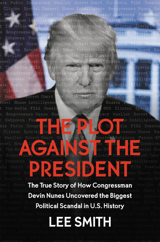 The Plot Against the President: The True Story of How Congressman Devin Nunes Uncovered the Biggest Political Scandal in U.S. History - 4374
