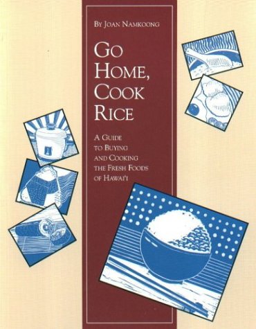 Go Home, Cook Rice: A Guide to Buying and Cooking the Fresh Foods of Hawai'i - 4169