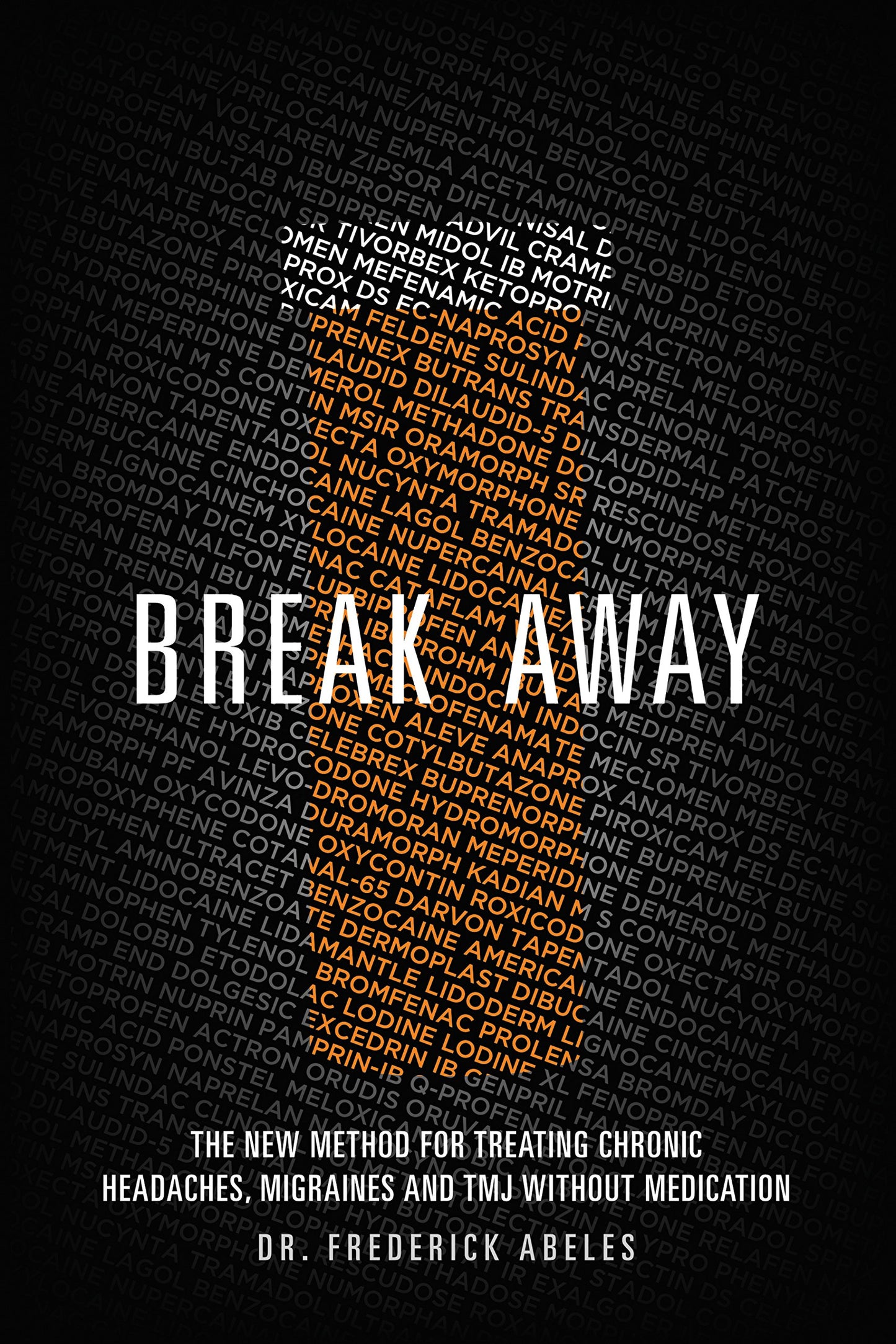 Break Away: The New Method for Treating Chronic Headaches, Migraines, and TMJ without Medication by Dr. Frederick Abeles (2015-05-03) - 6588