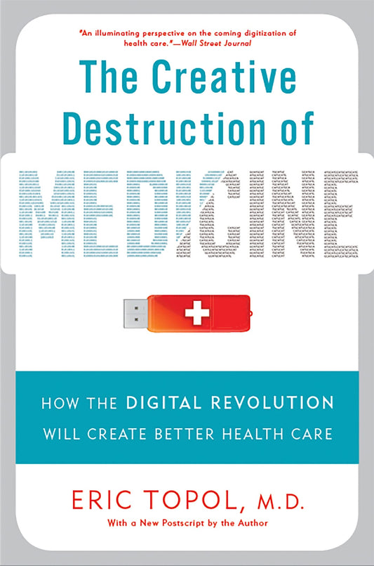 The Creative Destruction of Medicine: How the Digital Revolution Will Create Better Health Care - 9139