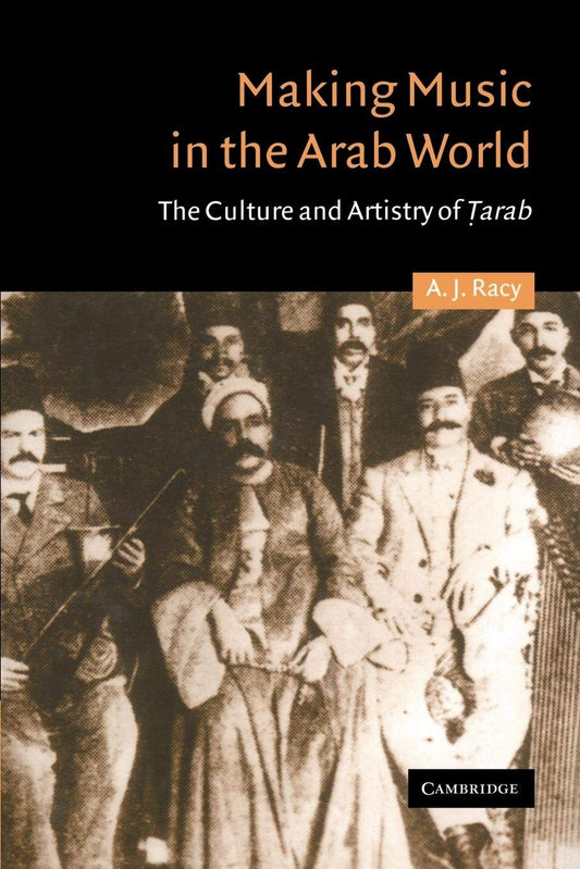 Making Music in the Arab World: The Culture and Artistry of Tarab (Cambridge Middle East Studies, Series Number 17) - 2433