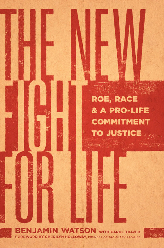 The New Fight for Life: Roe, Race, and a Pro-Life Commitment to Justice - 7324