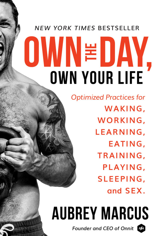Own the Day, Own Your Life: Optimized Practices for Waking, Working, Learning, Eating, Training, Playing, Sleeping, and Sex - 8374