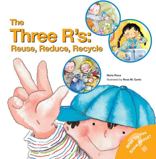 The Three R's: Reuse, Reduce, Recycle: An Environmental Protection Kids Science Book (Social Emotional Learning, Growth Mindset, Classroom and ... Supplies) (What Do You Know About? Books) - 7339