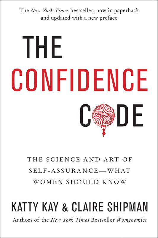 The Confidence Code: The Science and Art of Self-Assurance---What Women Should Know - 6000