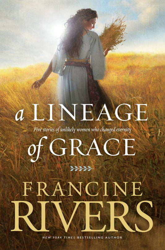 A Lineage of Grace: Biblical Stories of 5 Women in the Lineage of Jesus - Tamar, Rahab, Ruth, Bathsheba, & Mary (Historical Christian Fiction with In-Depth Bible Studies) - 1814