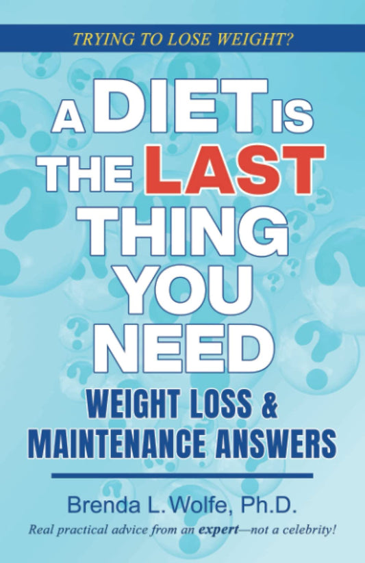 A Diet is the Last Thing You Need: Weight Loss & Maintenance Answers - 8800