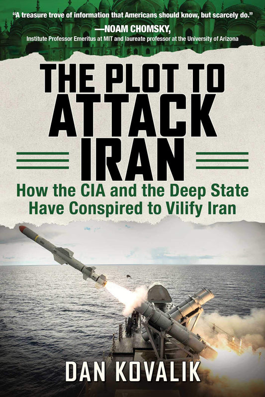 The Plot to Attack Iran: How the CIA and the Deep State Have Conspired to Vilify Iran - 4991