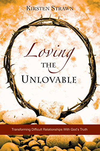 Loving The Unlovable: Transforming Difficult Relationships With God's Truth - 7571