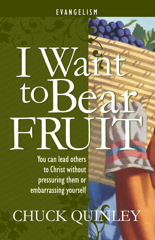 I Want to Bear Fruit: You Can Reach Others For God Without Pressuring Others or Embarrasing Yourself - 9221