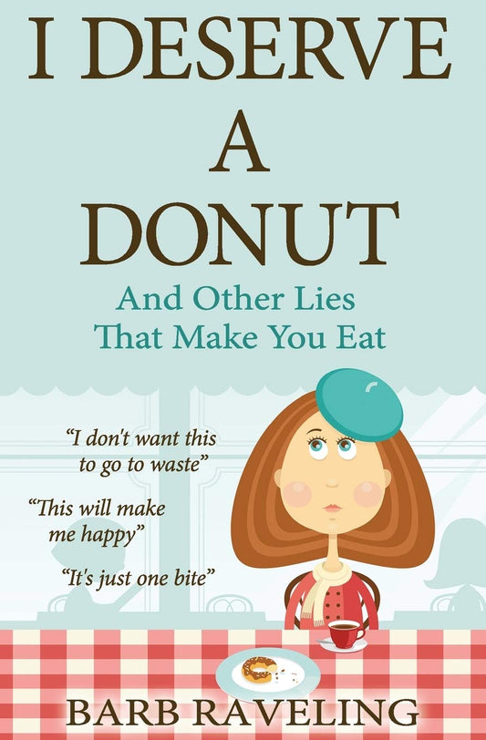 I Deserve a Donut (And Other Lies That Make You Eat): A Christian Weight Loss Resource - 1043