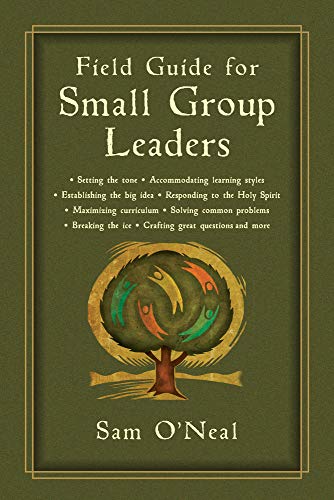 Field Guide for Small Group Leaders: Setting the Tone, Accommodating Learning Styles and More - 4584