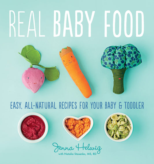 Real Baby Food: Easy, All-Natural Recipes for Your Baby and Toddler - 9159