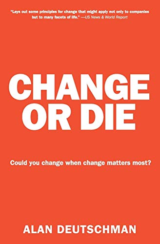 Change or Die: The Three Keys to Change at Work and in Life - 8530