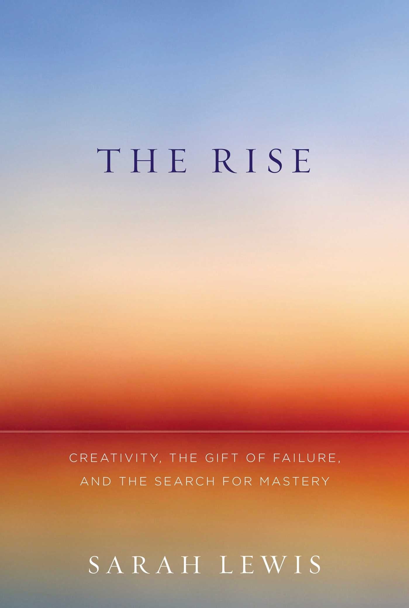 The Rise: Creativity, the Gift of Failure, and the Search for Mastery - 9963