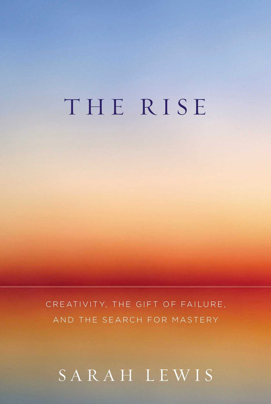 The Rise: Creativity, the Gift of Failure, and the Search for Mastery - 9401