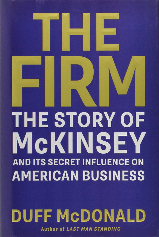 The Firm: The Story of McKinsey and Its Secret Influence on American Business - 2101