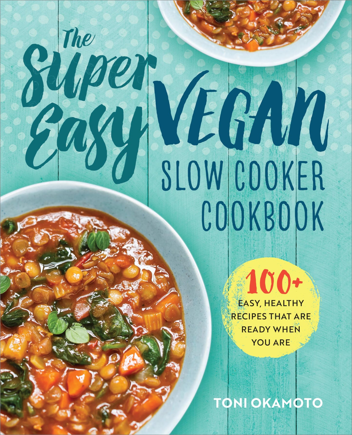 The Super Easy Vegan Slow Cooker Cookbook: 100 Easy, Healthy Recipes That Are Ready When You Are - 6881
