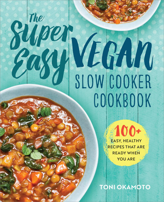 The Super Easy Vegan Slow Cooker Cookbook: 100 Easy, Healthy Recipes That Are Ready When You Are - 4160