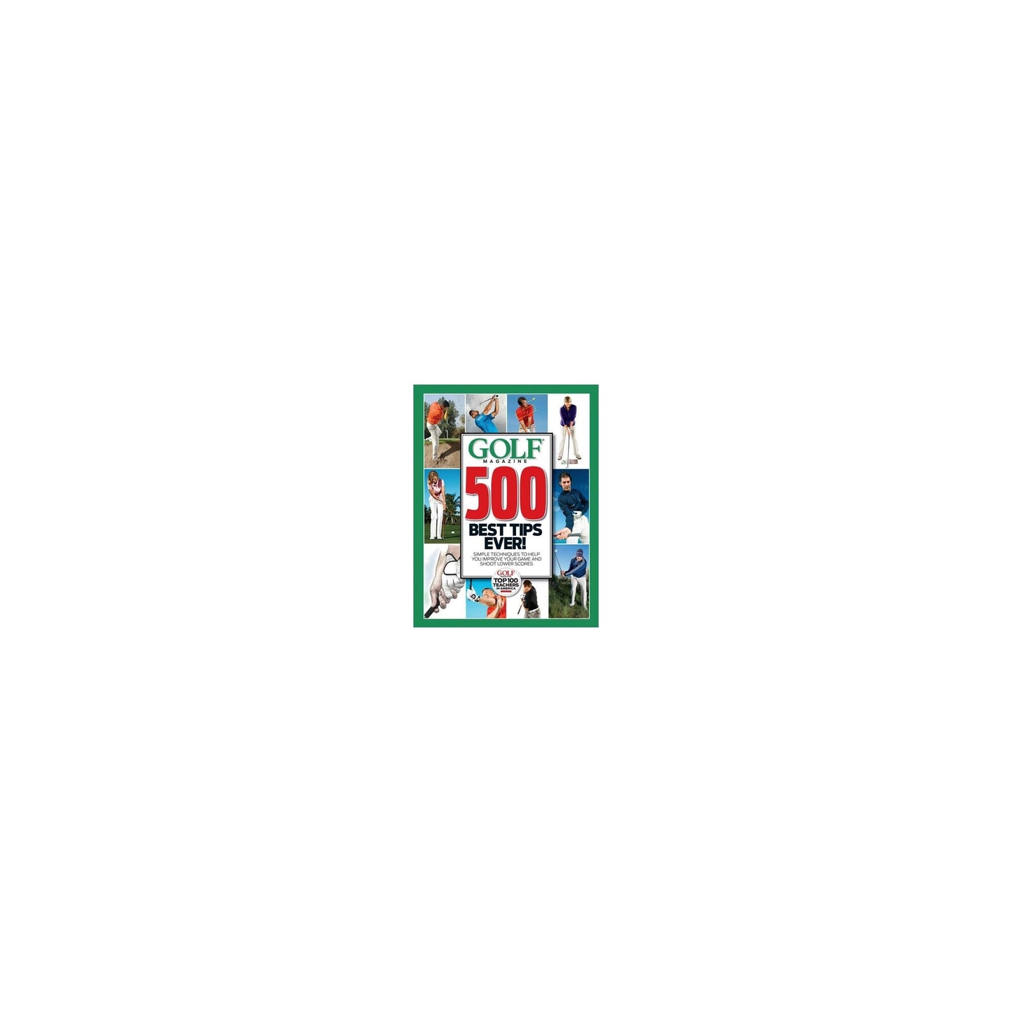 GOLF Magazine 500 Best Tips Ever!: Simple Techniques to Help You Improve Your Game and Shoot Lower Scores (Golf Magazine Top 100 Teachers in America) - 240