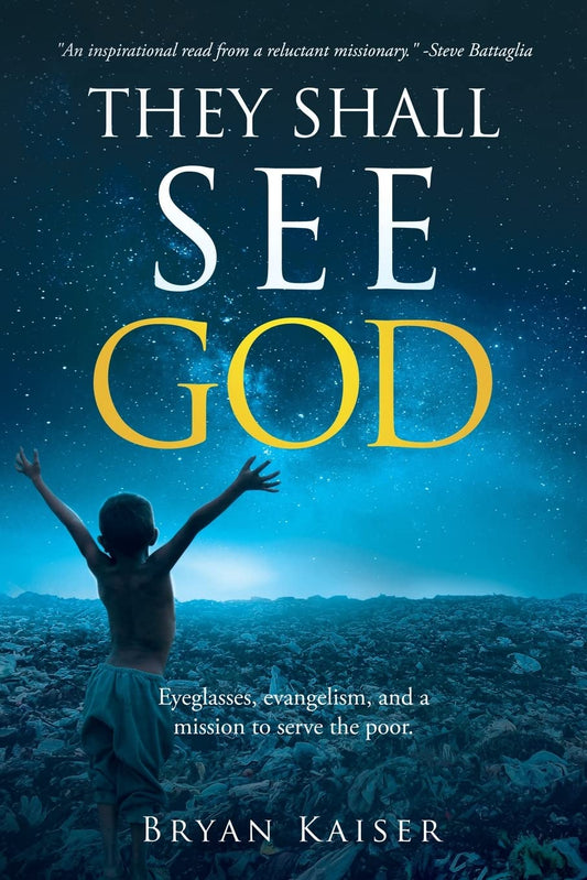 They Shall See God: Eyeglasses, evangelism and a mission to serve the poor. - 7627