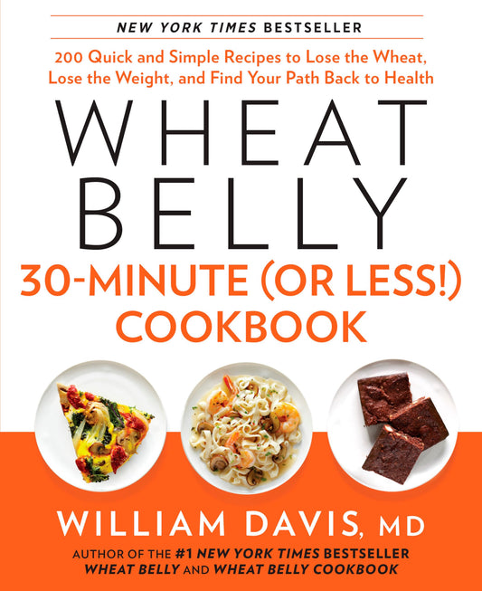 Wheat Belly 30-Minute (Or Less!) Cookbook: 200 Quick and Simple Recipes to Lose the Wheat, Lose the Weight, and Find Your Path Back to Health - 785