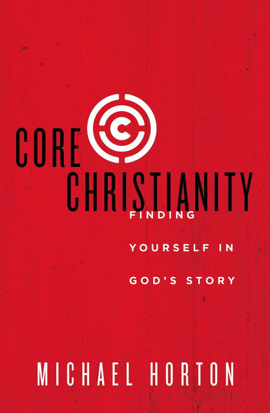 Core Christianity: Finding Yourself in God's Story - 5134