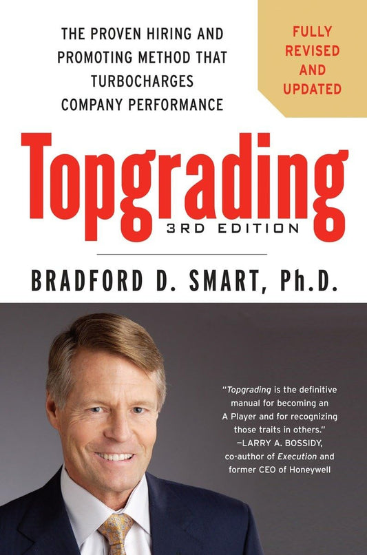 Topgrading, 3rd Edition: The Proven Hiring and Promoting Method That Turbocharges Company Performance - 5675