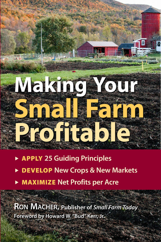 Making Your Small Farm Profitable: Apply 25 Guiding Principles/Develop New Crops & New Markets/Maximize Net Profits Per Acre - 7291