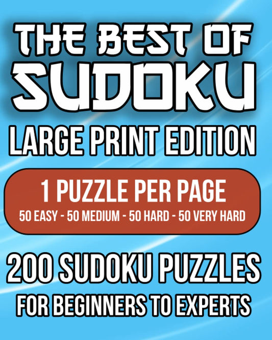 The Best Of Sudoku - Large Print Edition: 1 Puzzle Per Page, 200 Sudoku Puzzles For Beginners to Experts, 50 Easy, 50 Medium, 50 Hard, 50 Very Hard - 3667