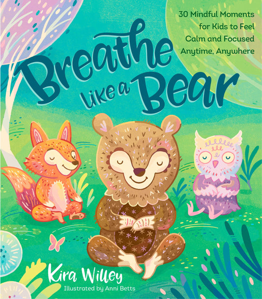 Breathe Like a Bear: 30 Mindful Moments for Kids to Feel Calm and Focused Anytime, Anywhere (Mindfulness Moments for Kids) - 8428