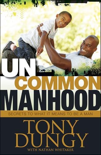 Uncommon Manhood: Secrets to What It Means to Be a Man - 901