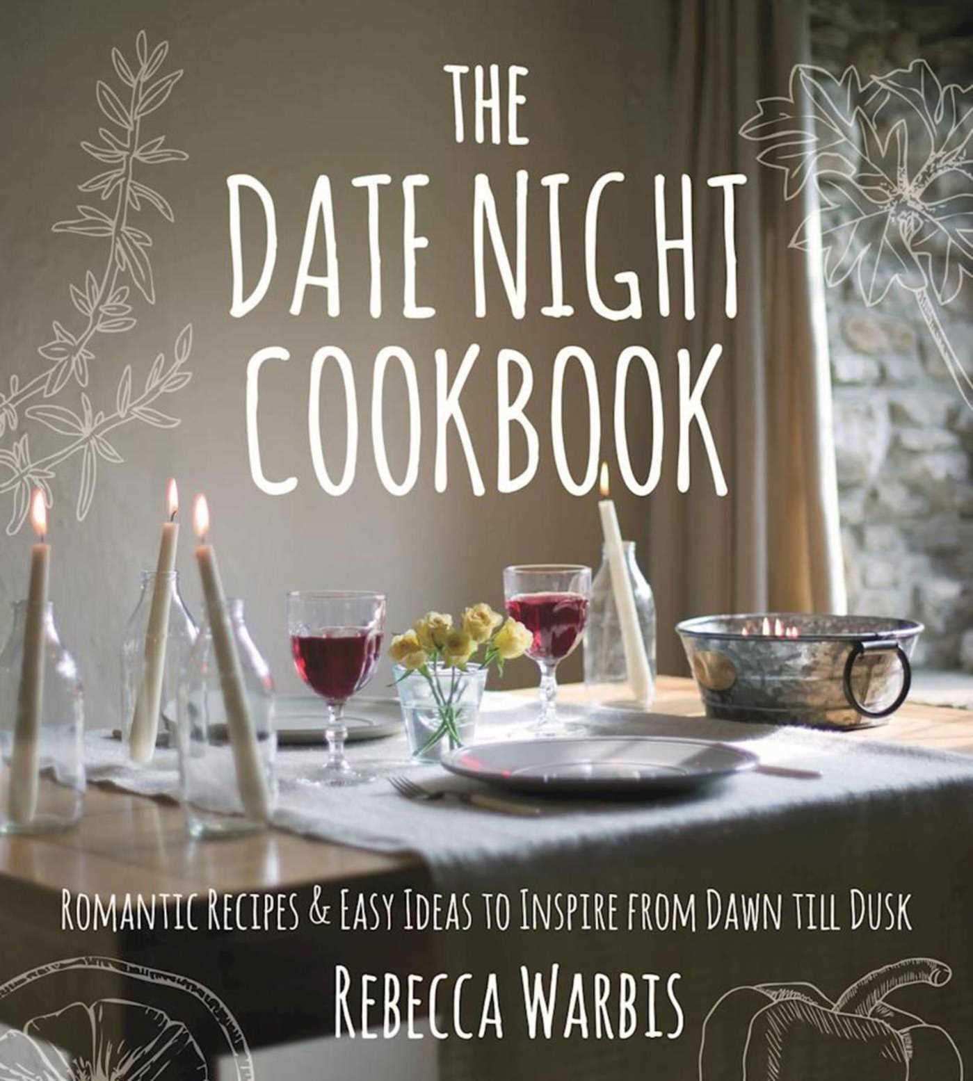 The Date Night Cookbook: Romantic Recipes & Easy Ideas to Inspire from Dawn till Dusk - 9767