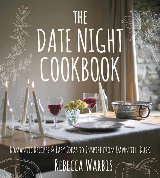 The Date Night Cookbook: Romantic Recipes & Easy Ideas to Inspire from Dawn till Dusk - 9767