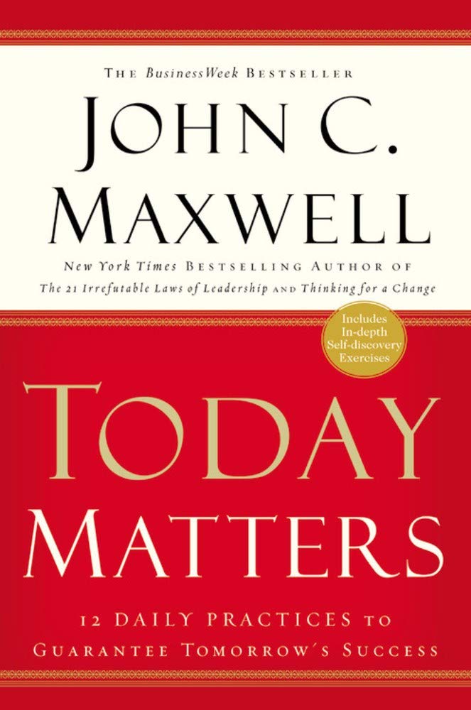 Today Matters: 12 Daily Practices to Guarantee Tomorrow's Success - 3308