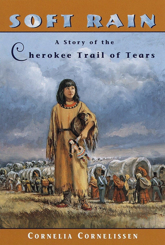 Soft Rain: A Story of the Cherokee Trail of Tears - 782