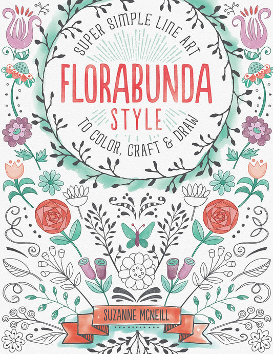Florabunda Style: Super Simple Line Art to Color, Craft & Draw (Design Originals) Over 200 Doodles to Learn: Flowers, Leaves, Vines, Buds, Pods, Blooms, Petals, Bells, Nature-Inspired Accents, & More - 7047