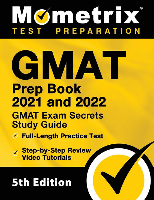 GMAT Prep Book 2021 and 2022 - GMAT Exam Secrets Study Guide, Full-Length Practice Test, Includes Step-by-Step Review Video Tutorials: [5th Edition] - 7210