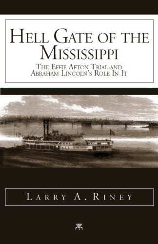 Hell Gate of the Mississippi, the Effie Afton Trial and Abraham Lincoln's Role in It - 9119