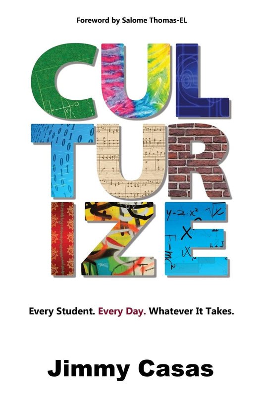 Culturize: Every Student. Every Day. Whatever It Takes. - 259