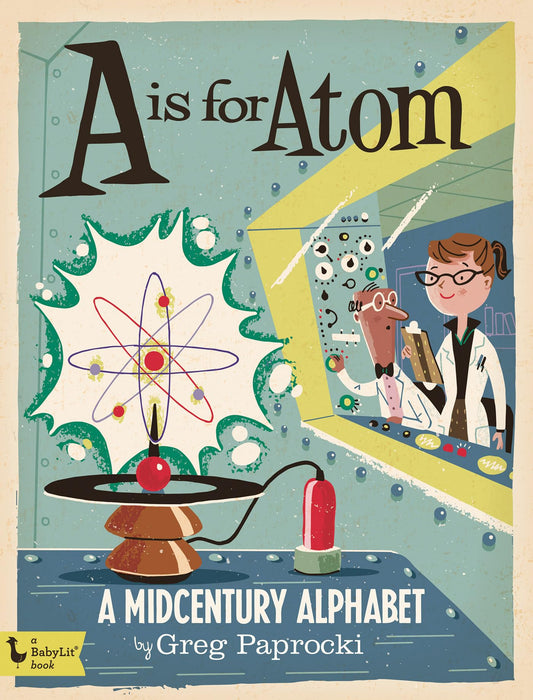 A Is for Atom: A Midcentury Alphabet (BabyLit) - 8674