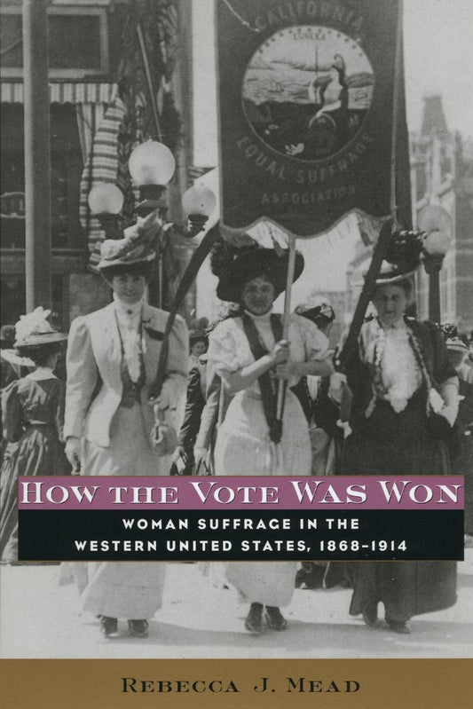 How the Vote Was Won: Woman Suffrage in the Western United States, 1868-1914 - 1506