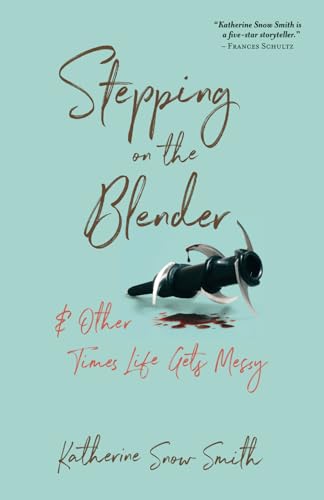 Stepping on the Blender & Other Times Life Gets Messy: And Other Times Life Gets Messy - 2270