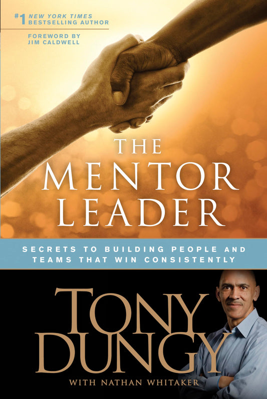 The Mentor Leader: Secrets to Building People and Teams That Win Consistently - 7676