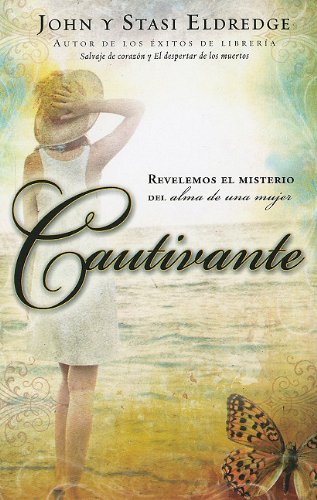 Cautivante: Revelemos el Misterio del Alma de una Mujer = Captivating (Spanish Edition) - 6743