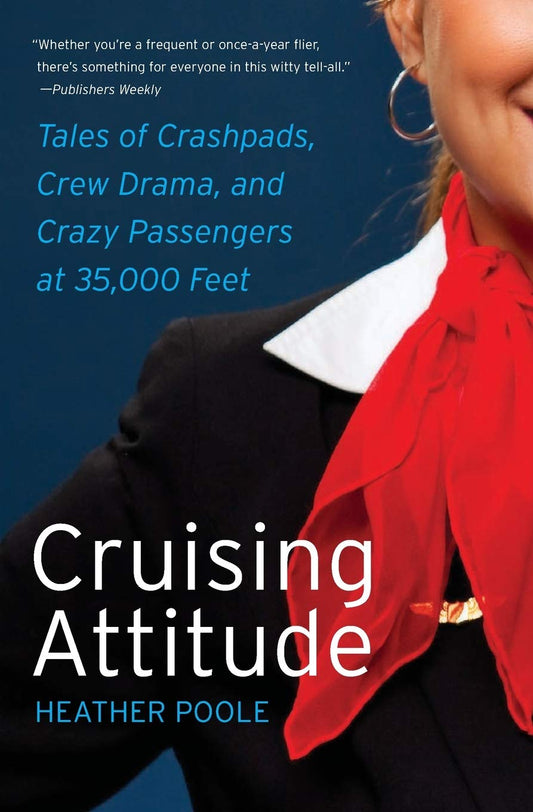 Cruising Attitude: Tales of Crashpads, Crew Drama, and Crazy Passengers at 35,000 Feet - 7633