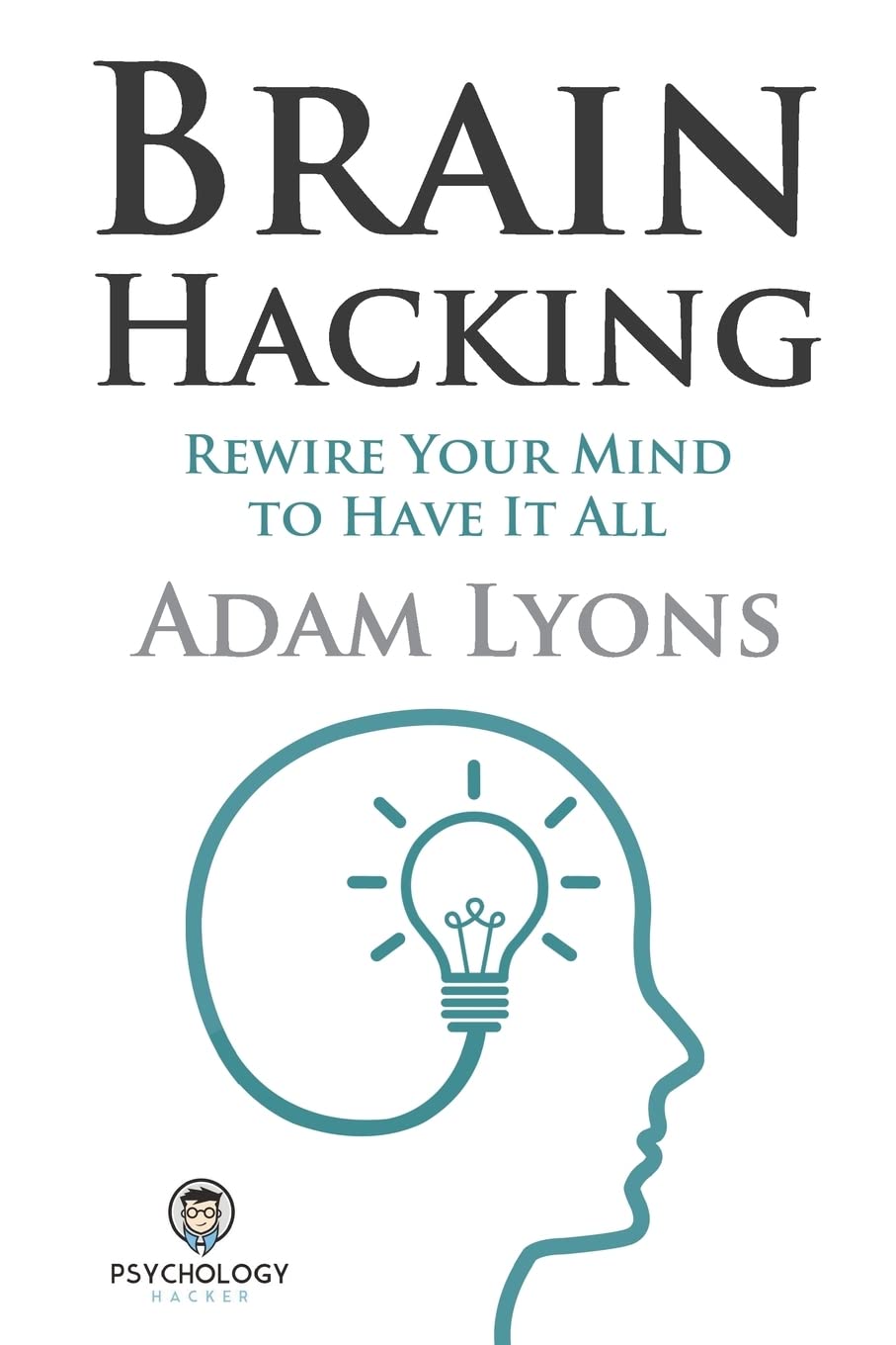 Brain Hacking: Rewire Your Mind to Have It All - 823