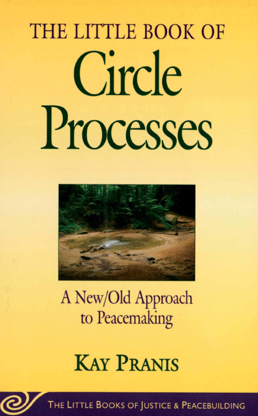 The Little Book of Circle Processes : A New/Old Approach to Peacemaking (The Little Books of Justice and Peacebuilding Series) - 6624