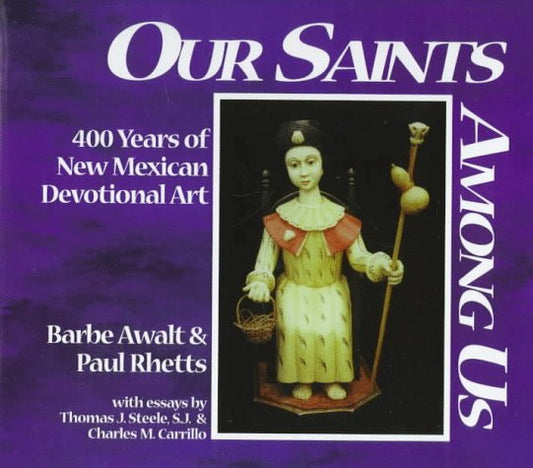 Our Saints Among Us/Nuestros Santos Entre Nosotros: 400 Years of New Mexican Devotional Art - 8201
