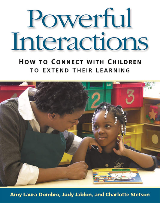 Powerful Interactions: How to Connect with Children to Extend Their Learning - 8723